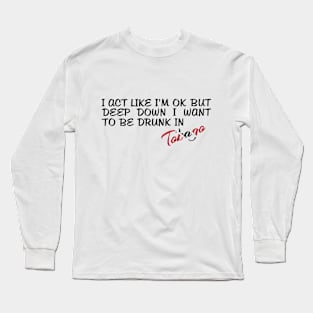 I WANT TO BE DRUNK IN TOBAGO - FETERS AND LIMERS – CARIBBEAN EVENT DJ GEAR Long Sleeve T-Shirt